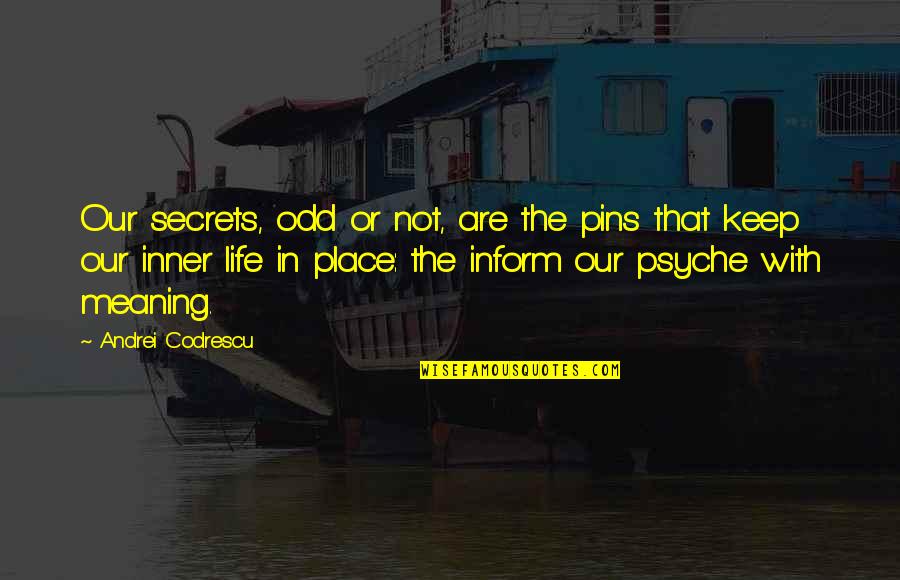 Fyodorov's Quotes By Andrei Codrescu: Our secrets, odd or not, are the pins