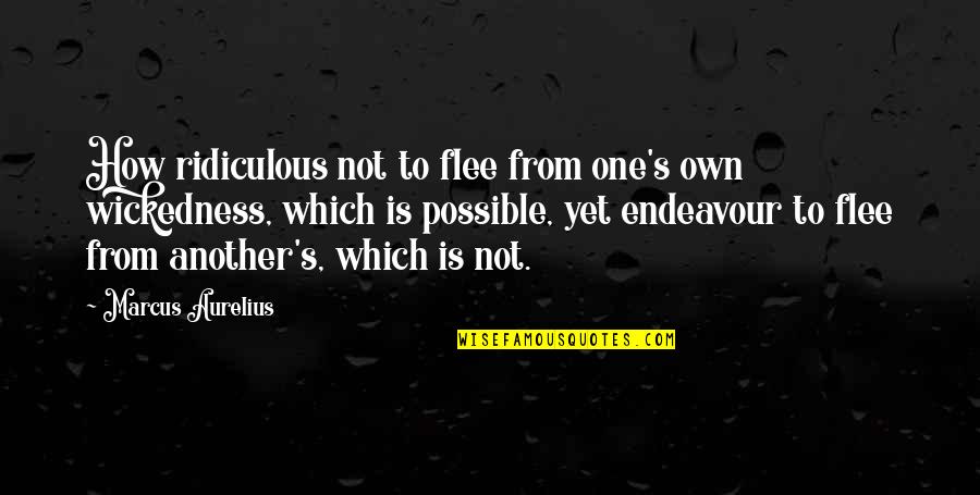 Fyodorov's Quotes By Marcus Aurelius: How ridiculous not to flee from one's own