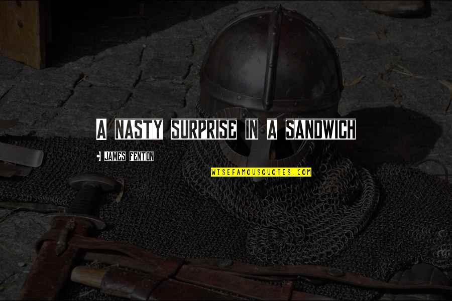 Fyouclothing Quotes By James Fenton: A nasty surprise in a sandwich Fyouclothing Quotes By James Fenton: A nasty surprise in a sandwich