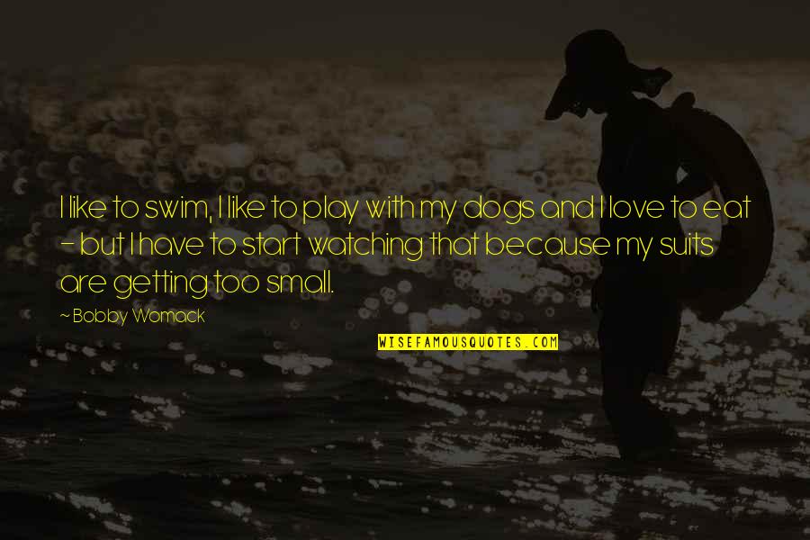 Fyourticket Quotes By Bobby Womack: I like to swim, I like to play Fyourticket Quotes By Bobby Womack: I like to swim, I like to play