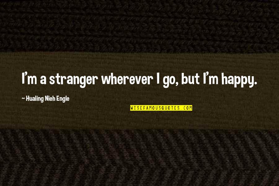 Fyrian Quotes By Hualing Nieh Engle: I'm a stranger wherever I go, but I'm
