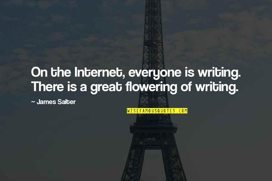 Fyrian Quotes By James Salter: On the Internet, everyone is writing. There is