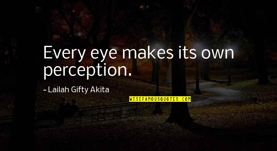Fyrian Quotes By Lailah Gifty Akita: Every eye makes its own perception.
