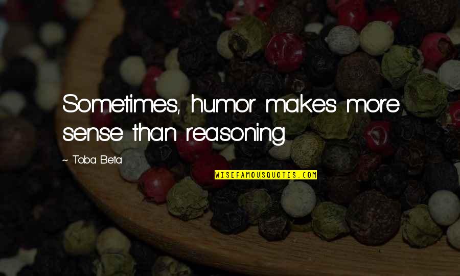 Fyrirtaekjaskra Quotes By Toba Beta: Sometimes, humor makes more sense than reasoning.