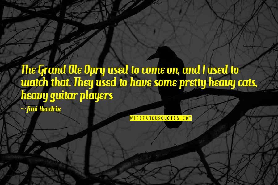 Fyrste Plass Quotes By Jimi Hendrix: The Grand Ole Opry used to come on, Fyrste Plass Quotes By Jimi Hendrix: The Grand Ole Opry used to come on,