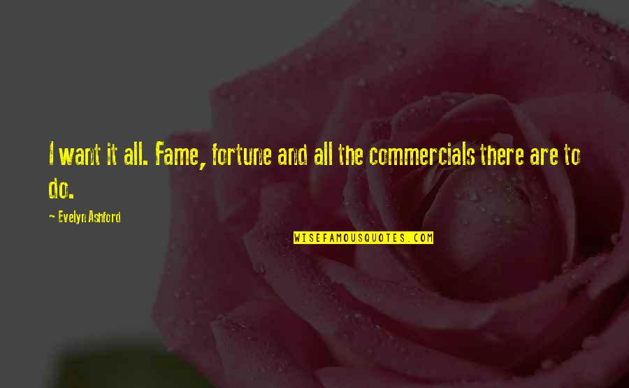 Fyrsten Quotes By Evelyn Ashford: I want it all. Fame, fortune and all