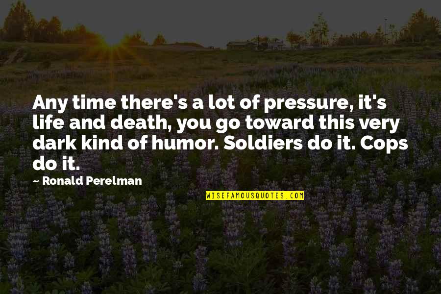 Fyssher Quotes By Ronald Perelman: Any time there's a lot of pressure, it's
