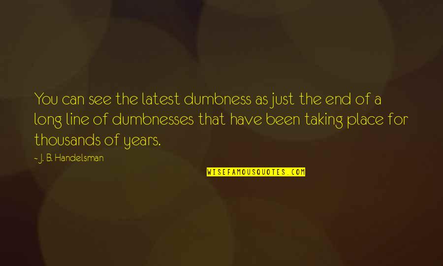 Fyter Quotes By J. B. Handelsman: You can see the latest dumbness as just