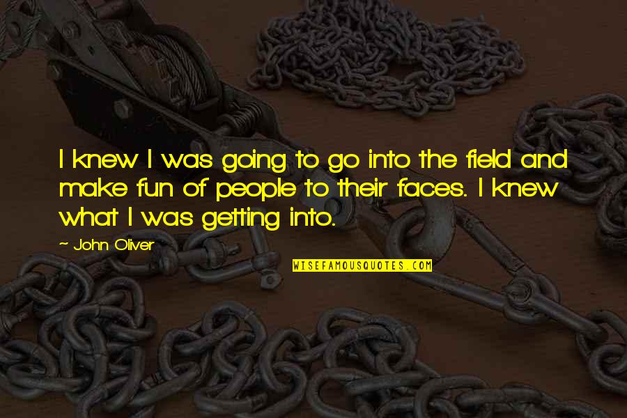 Fyve Snowboards Quotes By John Oliver: I knew I was going to go into
