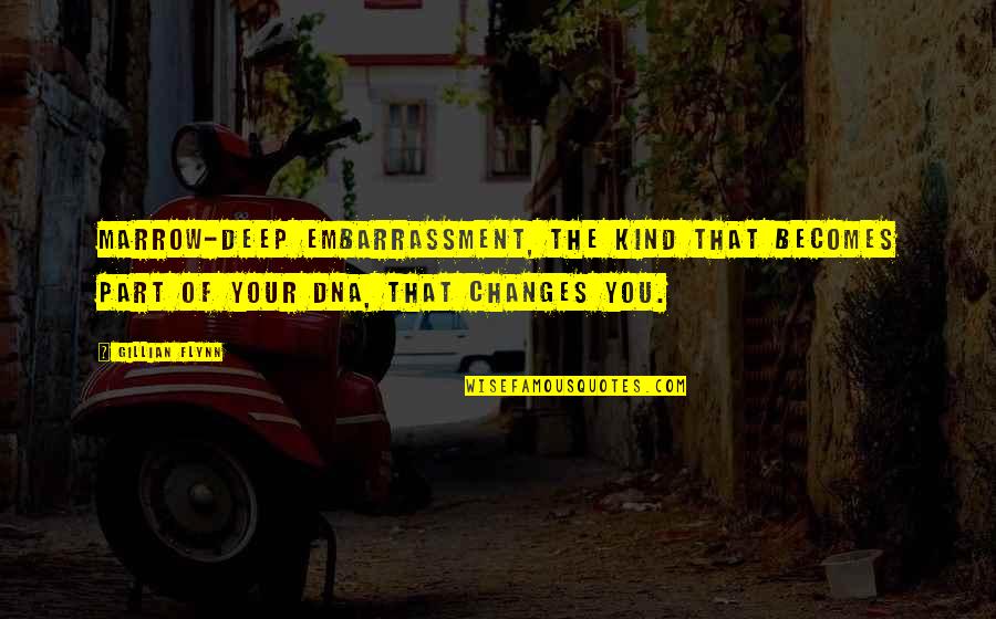 Fzzz Konkursi Quotes By Gillian Flynn: Marrow-deep embarrassment, the kind that becomes part of Fzzz Konkursi Quotes By Gillian Flynn: Marrow-deep embarrassment, the kind that becomes part of