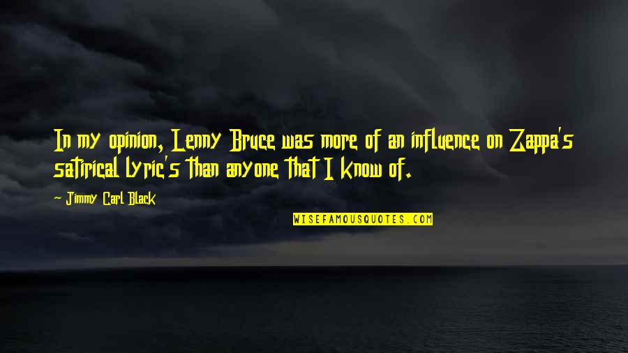 Fzzz Konkursi Quotes By Jimmy Carl Black: In my opinion, Lenny Bruce was more of Fzzz Konkursi Quotes By Jimmy Carl Black: In my opinion, Lenny Bruce was more of