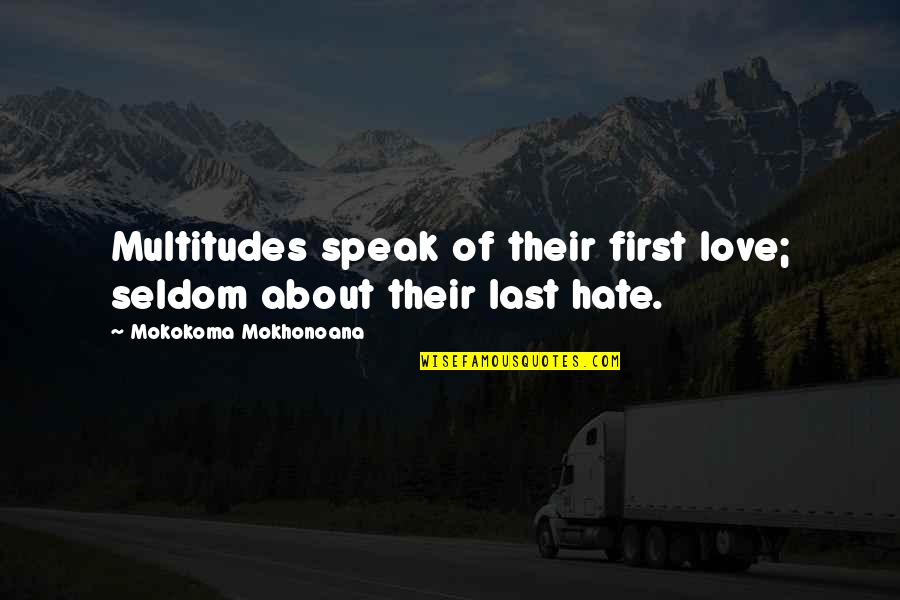 Fzzz Tuzla Quotes By Mokokoma Mokhonoana: Multitudes speak of their first love; seldom about Fzzz Tuzla Quotes By Mokokoma Mokhonoana: Multitudes speak of their first love; seldom about