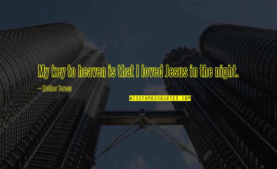 Fzzz Tuzla Quotes By Mother Teresa: My key to heaven is that I loved Fzzz Tuzla Quotes By Mother Teresa: My key to heaven is that I loved