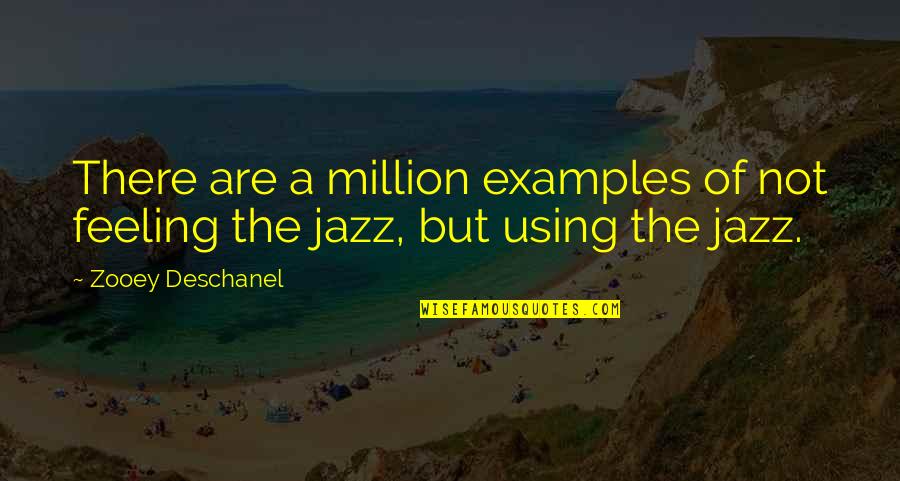 Fzzz Tuzla Quotes By Zooey Deschanel: There are a million examples of not feeling
