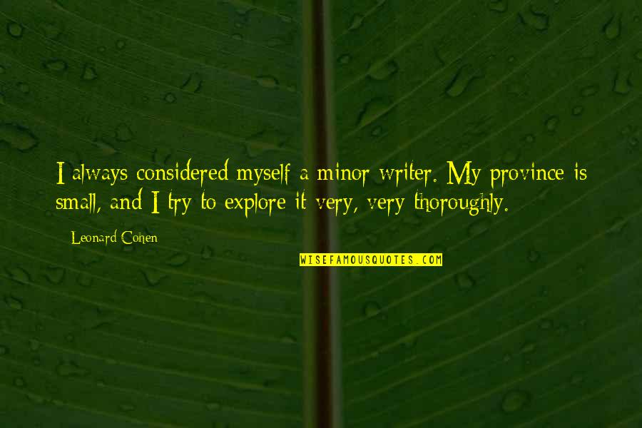 G A Cohen Quotes By Leonard Cohen: I always considered myself a minor writer. My G A Cohen Quotes By Leonard Cohen: I always considered myself a minor writer. My