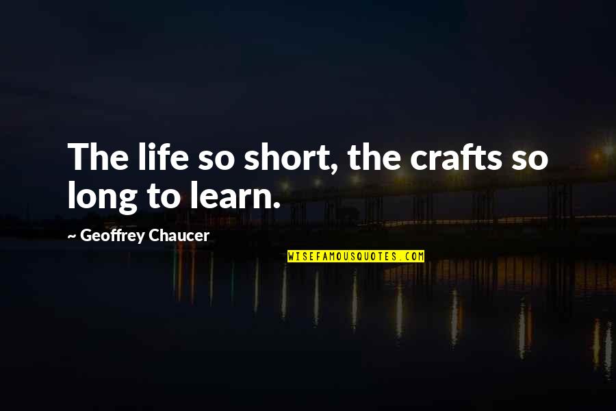 G A Guitar Chord Quotes By Geoffrey Chaucer: The life so short, the crafts so long