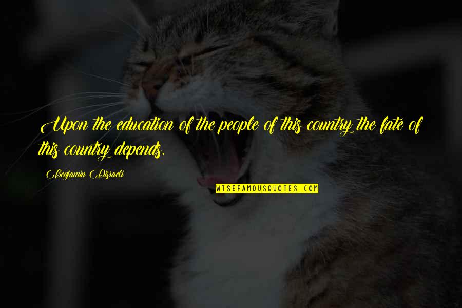 G A Kulkarni Quotes By Benjamin Disraeli: Upon the education of the people of this