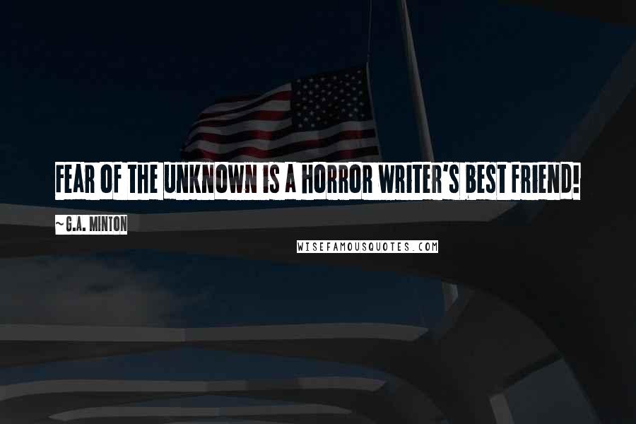 G.A. Minton quotes: Fear of the unknown is a horror writer's best friend!