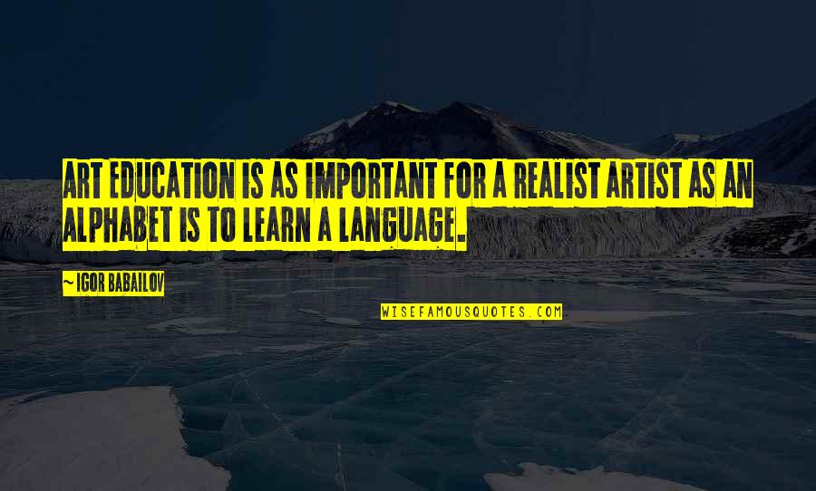 G Alphabet Quotes By Igor Babailov: Art Education is as important for a realist G Alphabet Quotes By Igor Babailov: Art Education is as important for a realist