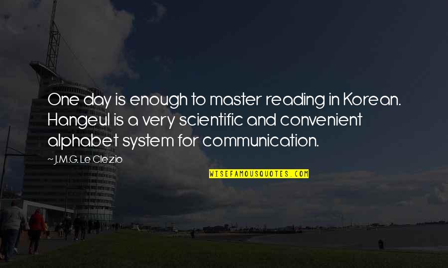G Alphabet Quotes By J.M.G. Le Clezio: One day is enough to master reading in G Alphabet Quotes By J.M.G. Le Clezio: One day is enough to master reading in