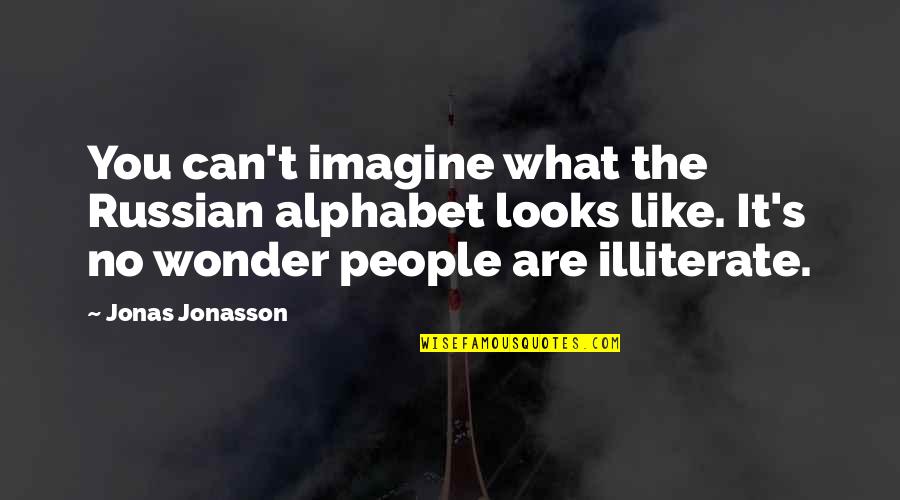 G Alphabet Quotes By Jonas Jonasson: You can't imagine what the Russian alphabet looks G Alphabet Quotes By Jonas Jonasson: You can't imagine what the Russian alphabet looks