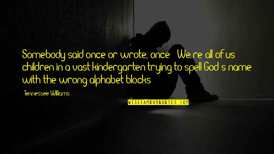 G Alphabet Quotes By Tennessee Williams: Somebody said once or wrote, once: 'We're all G Alphabet Quotes By Tennessee Williams: Somebody said once or wrote, once: 'We're all
