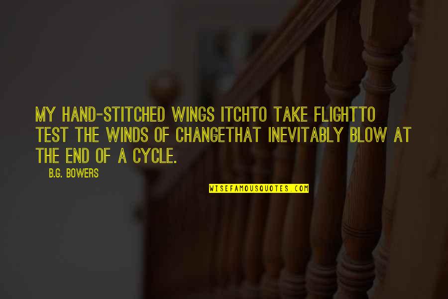G.b.f Quotes By B.G. Bowers: My hand-stitched wings itchto take flightto test the