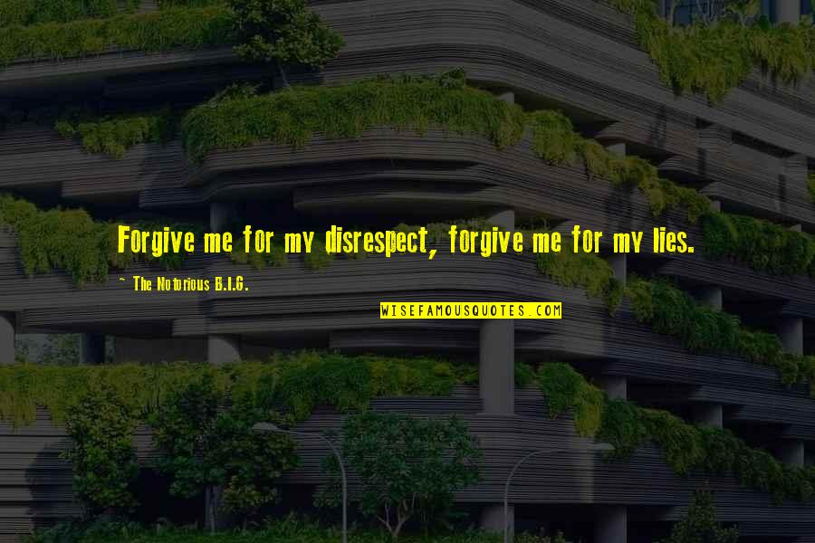 G.b.f Quotes By The Notorious B.I.G.: Forgive me for my disrespect, forgive me for