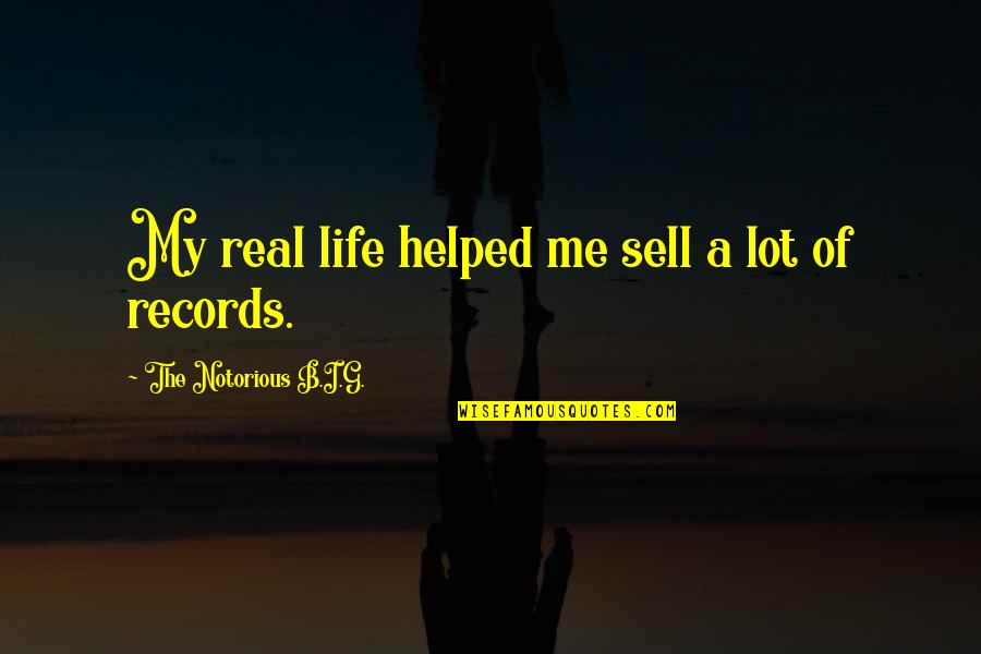 G.b.f Quotes By The Notorious B.I.G.: My real life helped me sell a lot