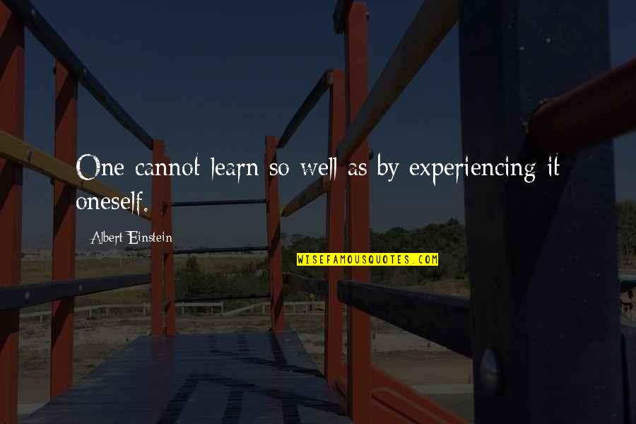 G B Oyster Bar Quotes By Albert Einstein: One cannot learn so well as by experiencing G B Oyster Bar Quotes By Albert Einstein: One cannot learn so well as by experiencing