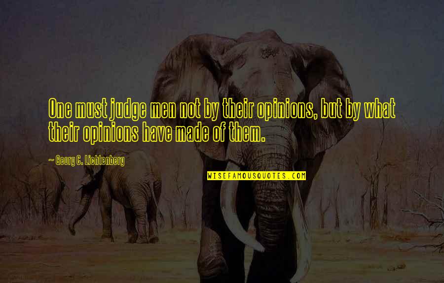 G C Lichtenberg Quotes By Georg C. Lichtenberg: One must judge men not by their opinions, G C Lichtenberg Quotes By Georg C. Lichtenberg: One must judge men not by their opinions,