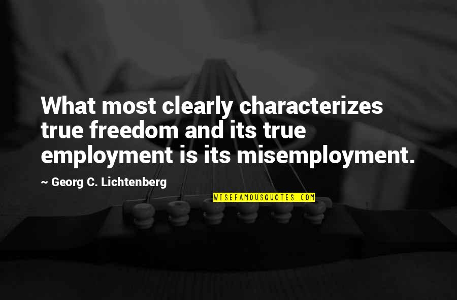 G C Lichtenberg Quotes By Georg C. Lichtenberg: What most clearly characterizes true freedom and its G C Lichtenberg Quotes By Georg C. Lichtenberg: What most clearly characterizes true freedom and its