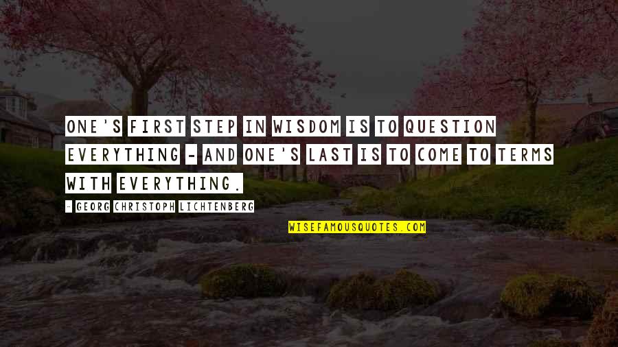 G C Lichtenberg Quotes By Georg Christoph Lichtenberg: One's first step in wisdom is to question G C Lichtenberg Quotes By Georg Christoph Lichtenberg: One's first step in wisdom is to question