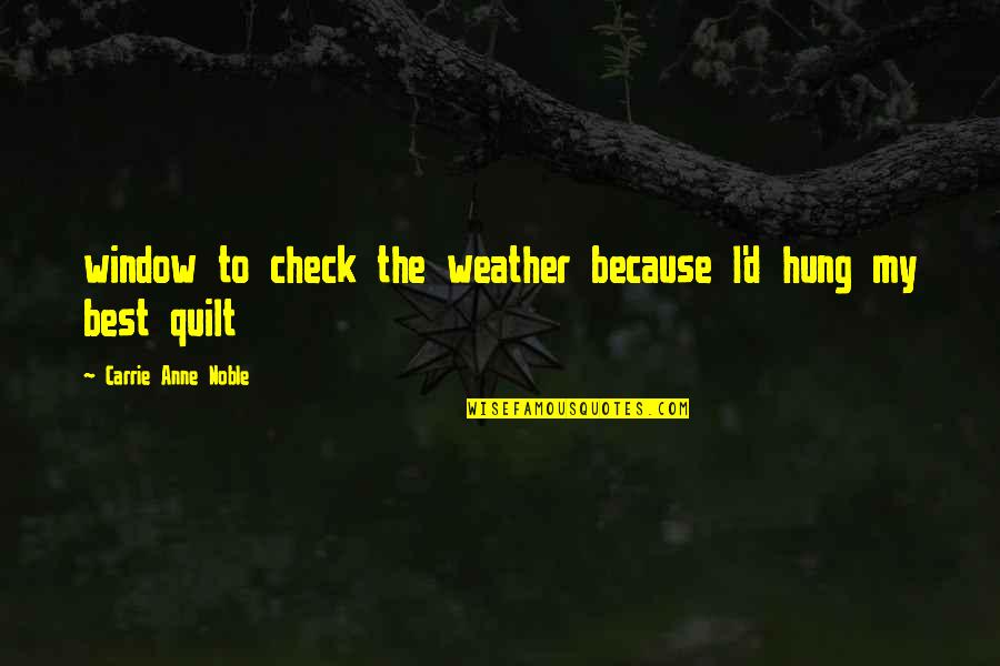 G Check Quotes By Carrie Anne Noble: window to check the weather because I'd hung
