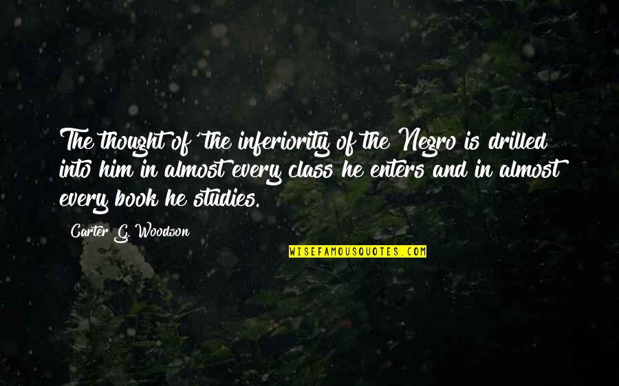 G Class Quotes By Carter G. Woodson: The thought of' the inferiority of the Negro