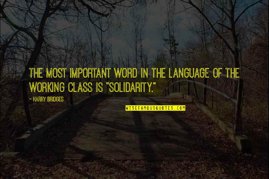 G Class Quotes By Harry Bridges: The most important word in the language of