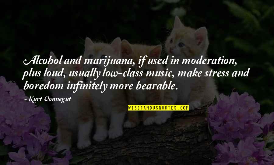 G Class Quotes By Kurt Vonnegut: Alcohol and marijuana, if used in moderation, plus