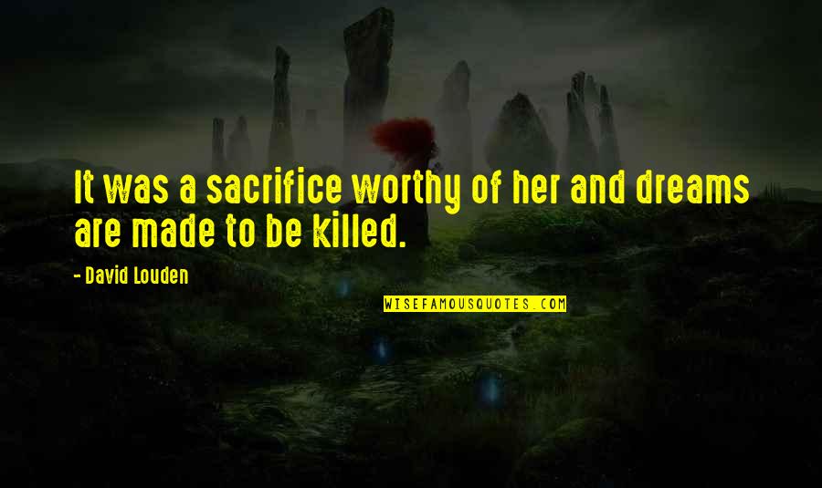 G Clef Quotes By David Louden: It was a sacrifice worthy of her and