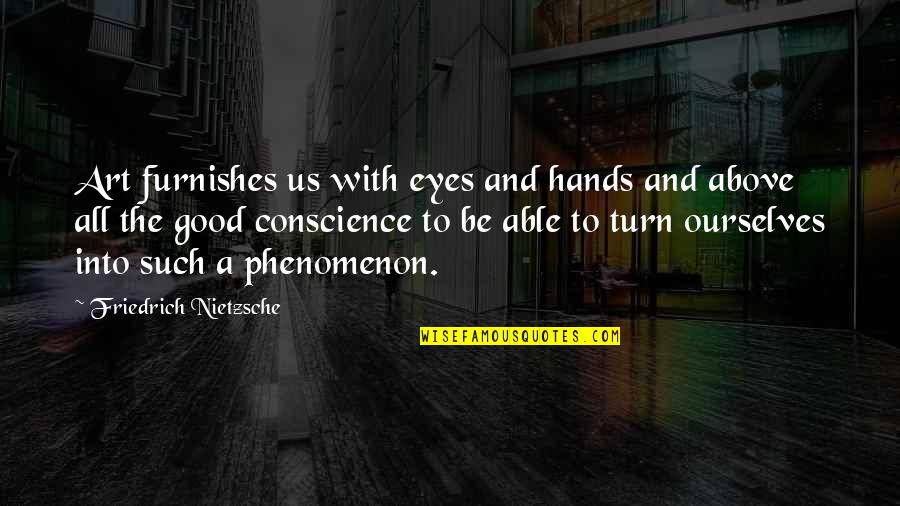 G Clef Quotes By Friedrich Nietzsche: Art furnishes us with eyes and hands and