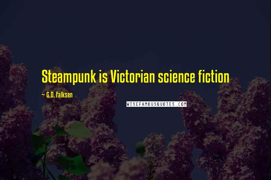 G.D. Falksen quotes: Steampunk is Victorian science fiction