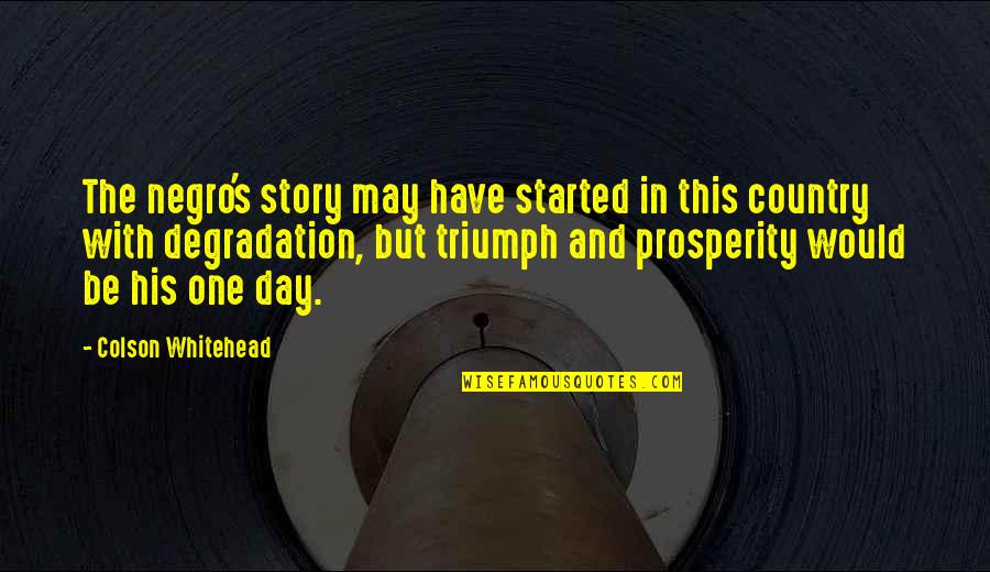 G D Kj Quotes By Colson Whitehead: The negro's story may have started in this G D Kj Quotes By Colson Whitehead: The negro's story may have started in this
