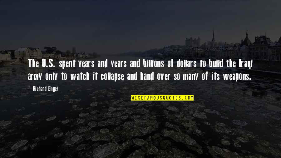 G D Kj Quotes By Richard Engel: The U.S. spent years and years and billions G D Kj Quotes By Richard Engel: The U.S. spent years and years and billions