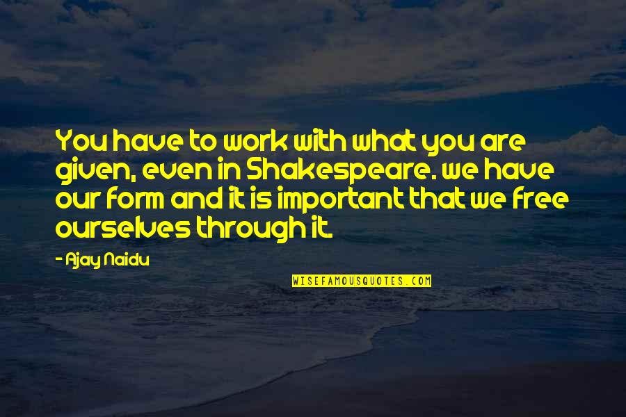 G D Naidu Quotes By Ajay Naidu: You have to work with what you are G D Naidu Quotes By Ajay Naidu: You have to work with what you are