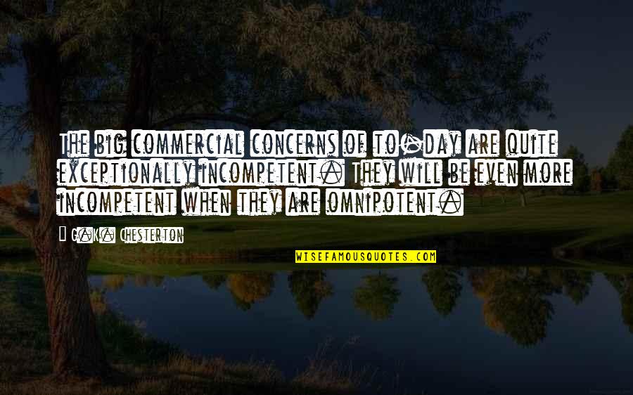 G Day Quotes By G.K. Chesterton: The big commercial concerns of to-day are quite