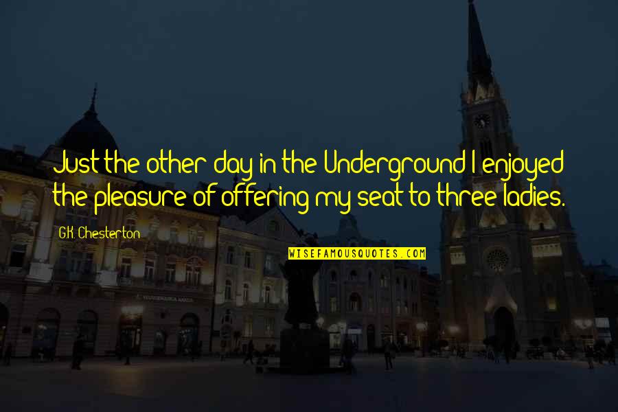 G Day Quotes By G.K. Chesterton: Just the other day in the Underground I G Day Quotes By G.K. Chesterton: Just the other day in the Underground I