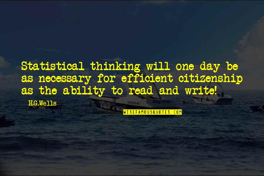 G Day Quotes By H.G.Wells: Statistical thinking will one day be as necessary