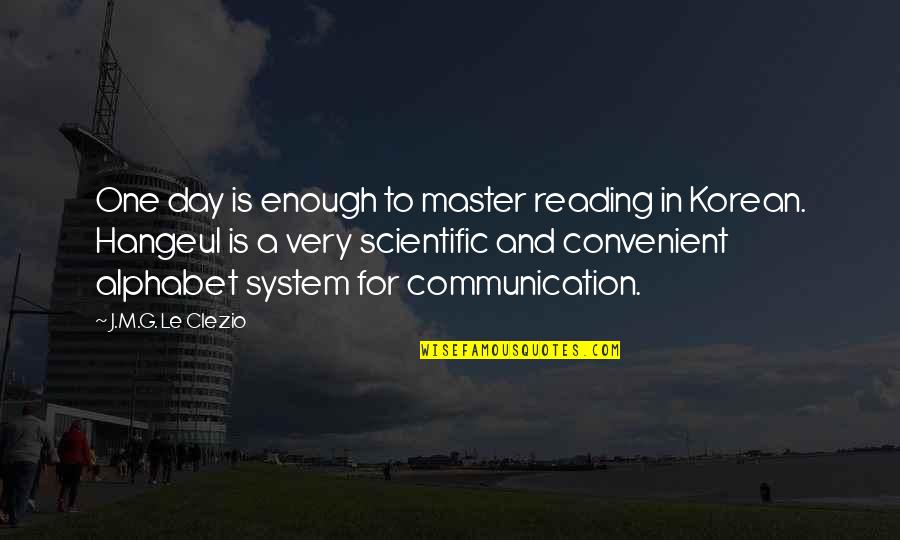 G Day Quotes By J.M.G. Le Clezio: One day is enough to master reading in
