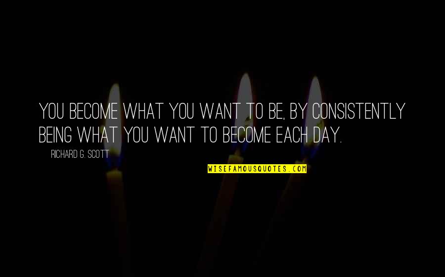 G Day Quotes By Richard G. Scott: You become what you want to be, by