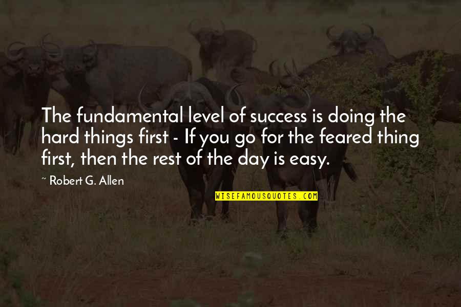 G Day Quotes By Robert G. Allen: The fundamental level of success is doing the G Day Quotes By Robert G. Allen: The fundamental level of success is doing the