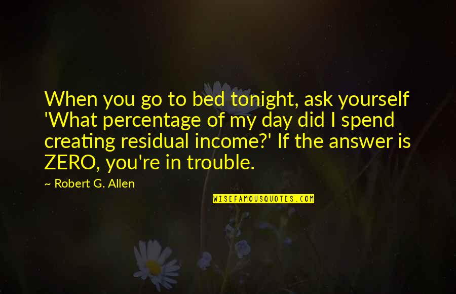 G Day Quotes By Robert G. Allen: When you go to bed tonight, ask yourself
